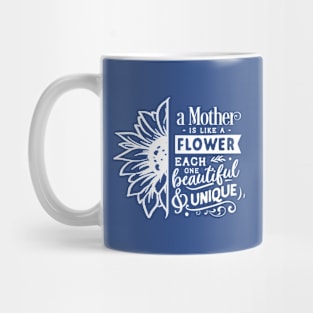 A mother is like a flower each one beautiful and unique Mug